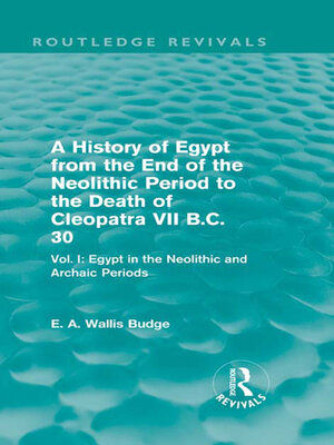 cover image of A History of Egypt from the End of the Neolithic Period to the Death of Cleopatra VII B.C. 30 (Routledge Revivals)